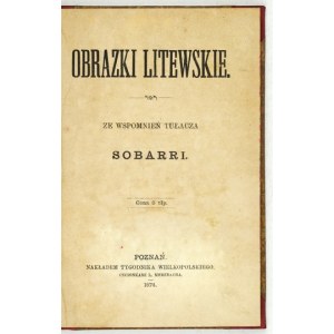[KIRKOR Adam Honory] - Obrazki litewskie. Ze wspomnień tułacza Sobarri. Poznań 1874. Nakł....