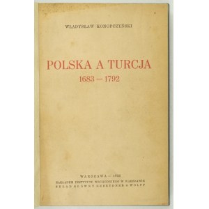KONOPCZYŃSKI Władysław - Polska a Turcja 1683-1792. Warszawa 1936. Inst. Wschodni w Warszawie. 8, s. [4], 316. opr....