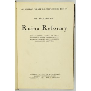KUCHARZEWSKI J. - Ruina reformy. 1931. Rzadki (pierwotny?) wariant wydawniczy tomu, znanego jako ...