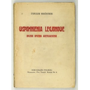 KWAŚNIEWSKI Stanisław - Wspomnienia legjonowe byłego oficera austrjackiego. Warszawa [przedm. 1925]. Dom Książki Pol....