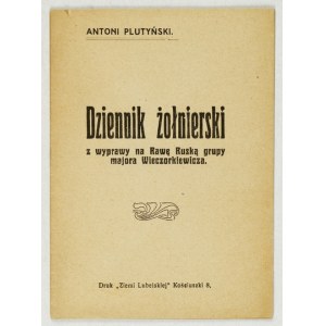 PLUTYŃSKI Antoni - Dziennik żołnierski z wyprawy na Rawę Ruską grupy majora Wieczorkiewicza. Lublin [nie przed 1918]...