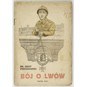 POGONOWSKI Jerzy - Bój o Lwów. (Z walk armji ochotniczej z 1920 roku). Słowem wstępnem zaopatrzył Czesław Mączyński. Rep...