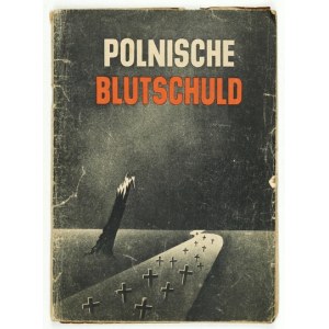 POLNISCHE Blutschuld. Zusammengestellt aus amtlichen Protokollen, Zeugenaussagen und Fotos [...]. B. m. [jesień 1939]...