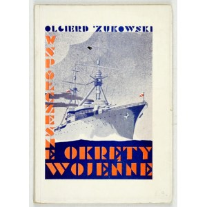 ŻUKOWSKI Olgierd - Współczesne okręty wojenne. Warszawa 1932. Wojsk. Instytut Naukowo-Wydawniczy. 16d, s. [8], 100, [3]....