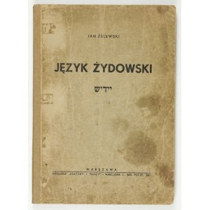 ŻELEWSKI Jan - Język żydowski. Cz. 1: Wiadomości ogólne, rozmówki, lektura. Warszawa [1938]. Nakł. Kultury i Pracy....
