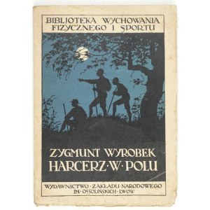 WYROBEK Zygmunt - Harcerz w polu. Ćwiczenia w terenie. Wyd. II. Lwów 1932. Ossolineum. 16d, s. 204. brosz....