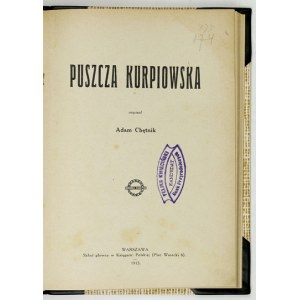 CHĘTNIK Adam - Puszcza Kurpiowska. Warszawa 1913. Wyd. im. M. Brzezińskiego. 8, s. 141, [2], mapy 2. opr. wsp....