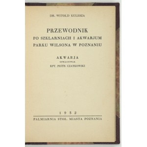 KULESZA Witold - Przewodnik po szklarniach i akwarjum Parku Wilsona w Poznaniu. Akwarja opracował kpt....