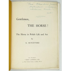 RUTCZYNSKI K[azimierz] - Gentlemen, the Horse! The Horse in Polish Life and Art. London 1945. Orbis. 8, s. 63, [1]...