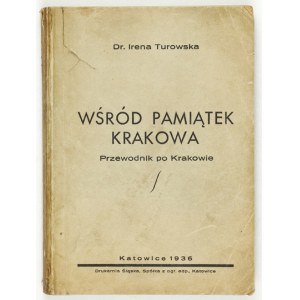 TUROWSKA Irena - Wśród pamiątek Krakowa. Przewodnik po Krakowie. Katowice 1935. Druk. Śląska. 16d, s. 275, [1],...