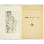 BĄKOWSKI Klemens - Dom Długosza. (Z widokiem). Kraków 1897. Tow. Miłośników Historyi i Zabytków Krakowa. 16d, s....