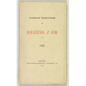 DROHOJOWSKI Stanisław - Wrażenia z gór. Kraków 1902. Nakł. autora. 16d, s. 126....