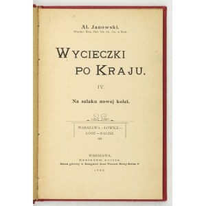 JANOWSKI Al[eksander] - Wycieczki po kraju. [Cz.] 4: Na szlaku nowej kolei. Warszawa, Łowicz, Łódź,...