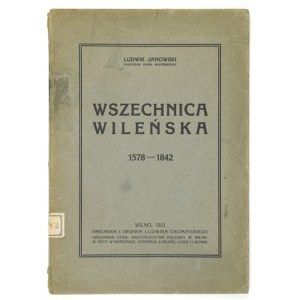 JANOWSKI Ludwik - Wszechnica Wileńska 1578-1842. Wilno 1921. Nakł. i druk. L. Chomińskiego. 8, s. VI, 60, [1]....