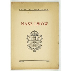 JAROSIEWICZÓWNA Marja - Nasz Lwów. Lwów 1935. Drukarnia Urzędnicza. 8, s. 41, [1]....