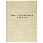 Mieczysław Karłowicz w Tatrach. Pisma taternickie i zdjęcia fotograficzne. 1910.