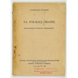 STAICH Tadeusz - Na polskiej Orawie. Przewodnicki materiał szkoleniowy. Kraków 1967. PTTK. 16d, s. 73, [3]....