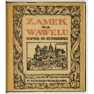 TOMKOWICZ St[anisław] - Zamek na Wawelu. Odczyt wygłoszony w Warszawie w styczniu 1917 r. Warszawa 1917. Księg....