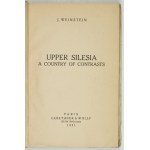 WEINSTEIN J[an] - Upper Silesia. A Country of Contrasts. Paris 1931. Gebethner i Wolff. 16d, s. [4], 104, tabl....