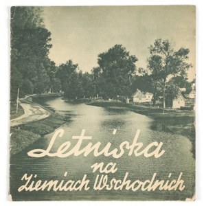 LETNISKA na Ziemiach Wschodnich. Warszawa 1938. Liga Popierania Turystyki, Polskie Koleje Państwowe. 8, s. [24]....