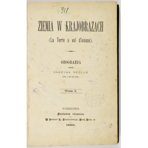 RACLUS Onezym - Ziemia w krajobrazach. (La Terre à vol d&#39;oiseau). Geografja. T. 1-2. Warszawa 1883. Nakł....