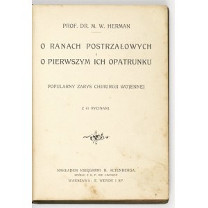 HERMAN M[aksymilian] W[ładysław] - O ranach postrzałowych i o pierwszym ich opatrunku. Popularny zarys chirurgii wojenne...