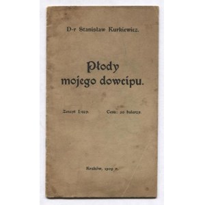 KURKIEWICZ Stanisław - Płody mojego dowcipu. Zesz. 1. Kraków 1909. Nakł. autora. 8, s. 19....