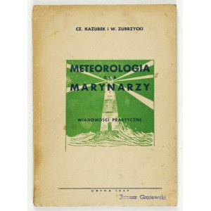 KAZUBEK C., ZUBRZYCKI W. – Meteorologia dla marynarzy. Ustka 1947.