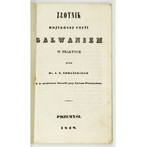 URBAŃSKI A. – Złotnik najtańszy czyli galwanizm w praktyce. Przemyśl 1848.