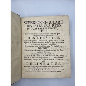 A. R. P. Benedicto Kotficki, Superior regularis qua pater, qua iudex. In duas partes divisus, seu synopticum compendium eorum omnium, quae a superioribus regularibus desiderantur [...]. T. I-II