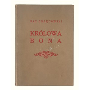 Kazimierz Chłędowski, Królowa Bona. Obrazy Czasu i Ludzi
