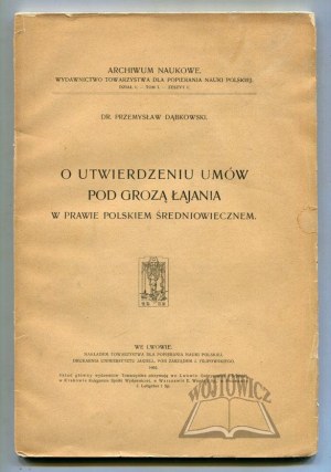 DĄBKOWSKI Przemysław, O utwierdzeniu umów pod grozą łajania w prawie polskiem średniowiecznem.