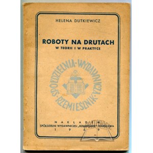 DUTKIEWICZ Helena, Roboty na drutach w teorii i w praktyce.
