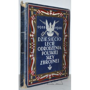 DZIESIĘCIOLECIE Odrodzenia Polskiej Siły Zbrojnej 1918-1928.