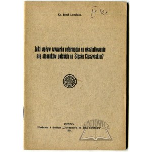 LONDZIN Józef, Jaki wpływ wywarła reformacja na ukształtowanie się stosunków polskich na Śląsku Cieszyńskim?