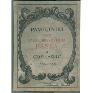 PASEK Chryzostom Jan z Gosławic, Pamiętniki z czasów panowania Jana Kazimierza, Michała Korybuta i Jana III 1656 - 1688.