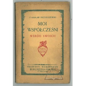 PRZYBYSZEWSKI Stanisław, Moi współcześni.