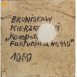 Bronisław Kierzkowski (1924 Łódź - 1993 Warszawa), Kompozycja Fakturowa nr 449, 1959