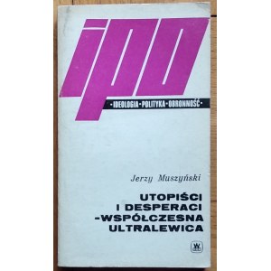 Muszyński Jerzy • Utopiści i desperaci - współczesna ultralewica