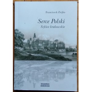 Ziejka Franciszek - Serce Polski. Szkice krakowskie [Widmung des Autors].