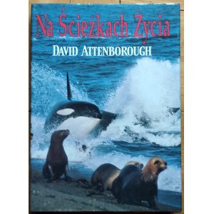 Attenborough David • Na ścieżkach życia. Historia naturalna zachowań zwierzęcych