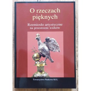 O rzeczach pięknych. Rzemiosło artystyczne na przestrzeni wieków