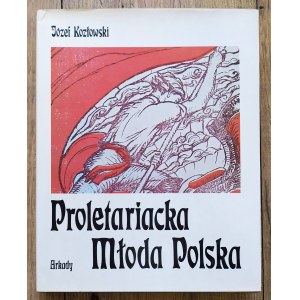 Kozłowski Józef - Proletariacka Młoda Polska. Die bildende Kunst und ihre Schöpfer im Leben des polnischen Proletariats 1878-1914