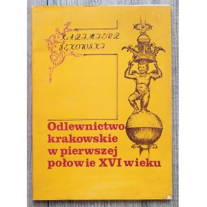 Sękowski Kazimierz • Odlewnictwo krakowskie w pierwszej połowie XVI wieku [dedykacja autorska]