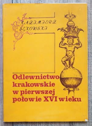 Sękowski Kazimierz • Odlewnictwo krakowskie w pierwszej połowie XVI wieku [dedykacja autorska]