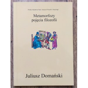Domański Juliusz • Metamorfozy pojęcia filozofii
