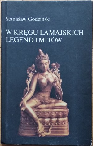 Godziński Stanisław • W kręgu lamajskich legend i mitów