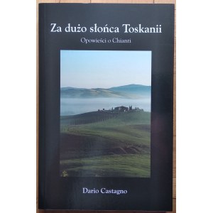 Castagno Dario - Zu viel Sonne in der Toskana. Die Geschichte des Chianti