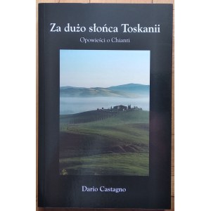 Castagno Dario • Za dużo słońca Toskanii. Opowieść o Chianti
