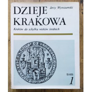 Wyrozumski Jerzy - History of Cracow Volume 1 Cracow to the end of the Middle Ages